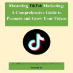 Mastering TikTok Marketing: A Comprehensive Guide to Promote and Grow Your Videos